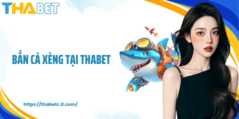 Bắn Cá Xèng Tại Thabet - Săn Xu Thả Ga, Trúng Thưởng Cực Đã