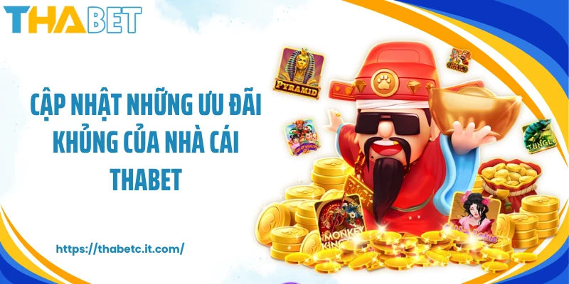 Cập nhật những ưu đãi khủng của nhà cái THABET