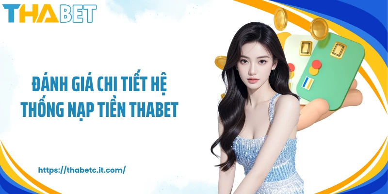 Đánh giá chi tiết hệ thống nạp tiền THABET