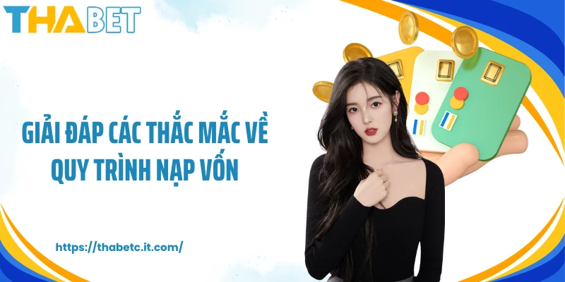 Giải đáp các thắc mắc về quy trình nạp vốn