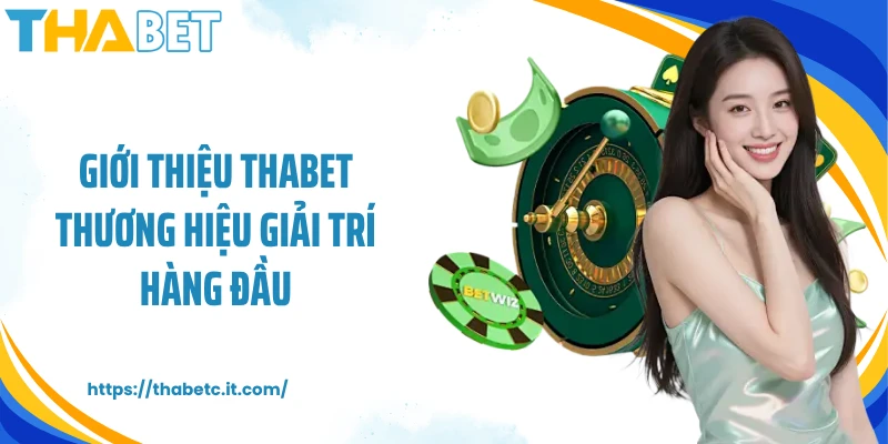 Giới thiệu Thabet thương hiệu giải trí hàng đầu