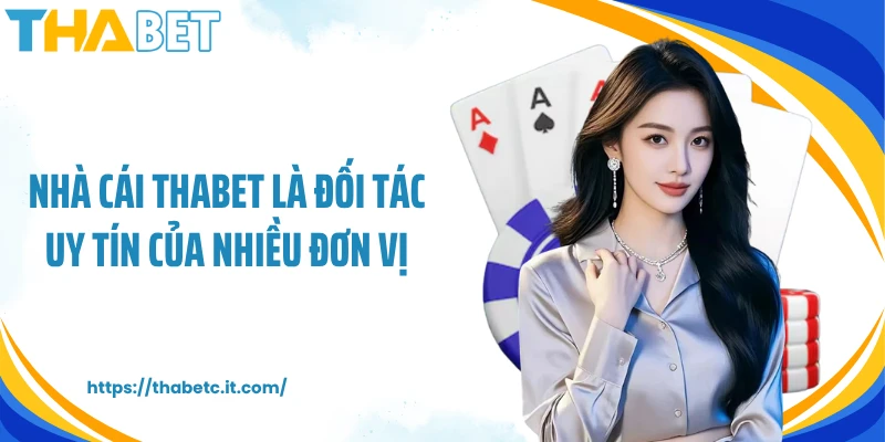Nhà cái THABET là đối tác uy tín của nhiều đơn vị