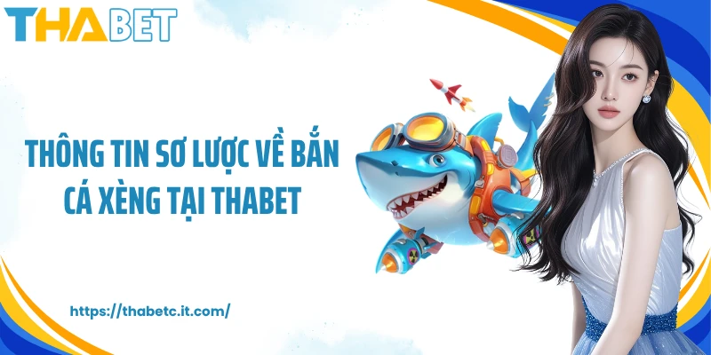 Thông tin sơ lược về bắn cá Xèng tại Thabet