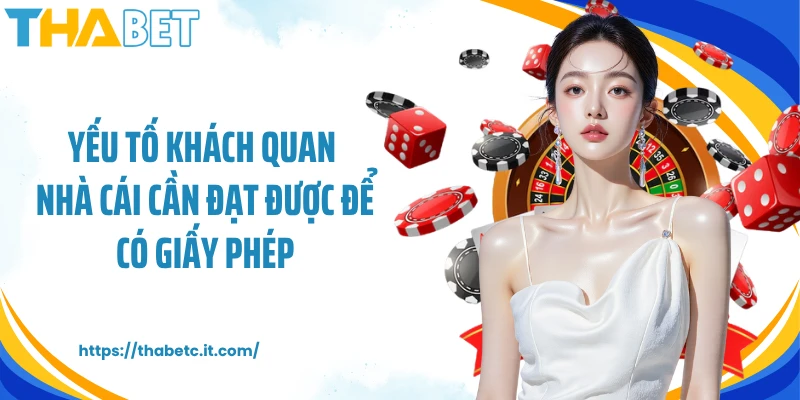 Yếu tố khách quan nhà cái cần đạt được để có giấy phép